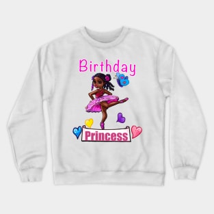 It’s my birthday. “Birthday princess” for the “birthday girl” Crewneck Sweatshirt